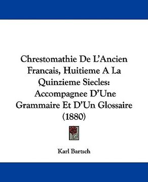 portada chrestomathie de l'ancien francais, huitieme a la quinzieme siecles: accompagnee d'une grammaire et d'un glossaire (1880)