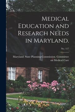 portada Medical Education and Research Needs in Maryland.; No. 117 (en Inglés)