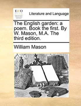 portada The English Garden: A Poem. Book the First. By w. Mason, M. A. The Third Edition. (en Inglés)