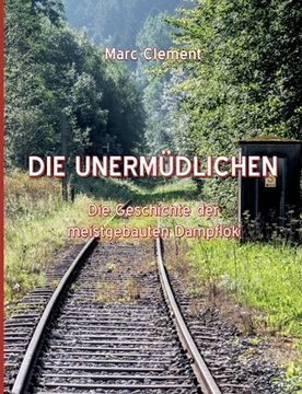 portada Die Unermüdlichen: Die Geschichte der meistgebauten Dampflok (in German)