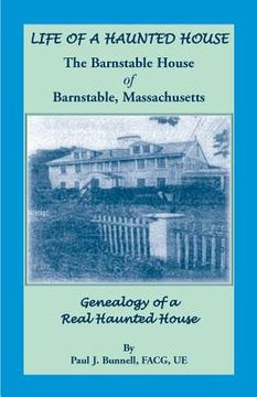 portada Life of a Haunted House. the Barnstable House of Barnstable, Massachusetts. Genealogy of a Real Haunted House (in English)