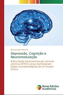 portada Depressão, Cognição e Neuromodulação: Estimulação Transcraniana por Corrente Contínua (Etcc) Versus Escitalopram: Dados Neuropsicológicos de um Ensaio Clínico