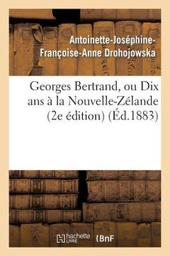 portada Georges Bertrand, Ou Dix ANS À La Nouvelle-Zélande (2e Édition) (in French)