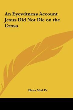 portada an eyewitness account jesus did not die on the cross