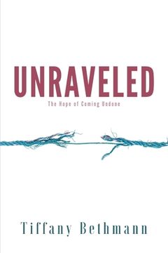 portada Unraveled: The Hope of Coming Undone (en Inglés)