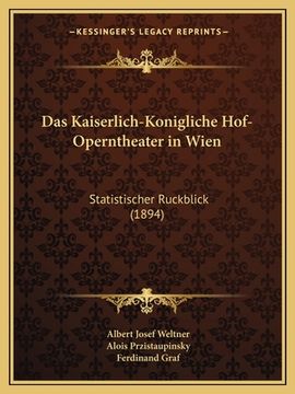 portada Das Kaiserlich-Konigliche Hof-Operntheater in Wien: Statistischer Ruckblick (1894) (en Alemán)