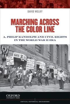 portada Marching Across the Color Line: A. Philip Randolph and Civil Rights in the World war ii era (Critical Historical Encounters Series) (en Inglés)