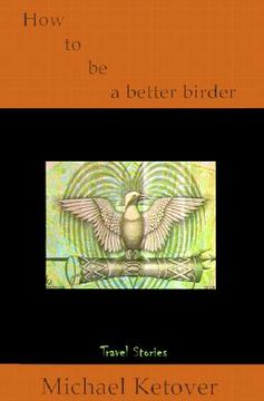 portada how to be a better birder: travel stories (in English)