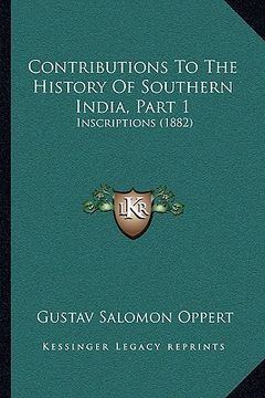 portada contributions to the history of southern india, part 1: inscriptions (1882) (en Inglés)