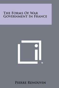 portada the forms of war government in france (en Inglés)