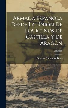 portada Armada Española Desde la Unión de los Reinos de Castilla y de Aragón; Volume 8