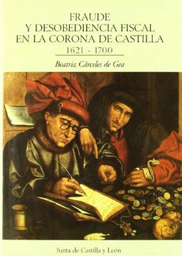 portada Fraude Y Desobediencia Fiscal En La Corona De Castilla, 1621-1700 (in Spanish)