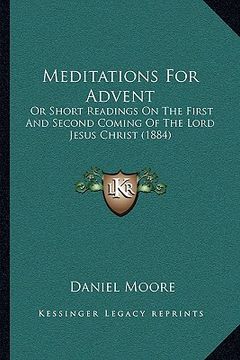 portada meditations for advent: or short readings on the first and second coming of the lord jesus christ (1884) (en Inglés)