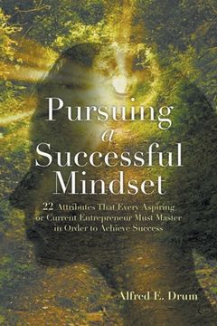 portada Pursuing A Successful Mindset: 22 Attributes That Every Aspiring Or Current Entrepreneur Must Master In Order To Achieve Success! (en Inglés)