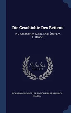 portada Die Geschichte Des Reitens: In 2 Abschnitten Aus D. Engl. Übers. V. F. Heubel