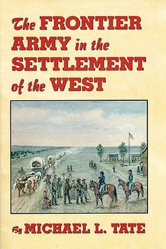 portada the frontier army in the settlement of the west (en Inglés)