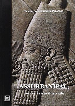 portada Assurbanipal, Un Rey Asirio Ilustrado (Legado De La Historia) (in Spanish)