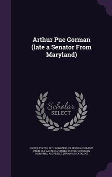 portada Arthur Pue Gorman (late a Senator From Maryland)