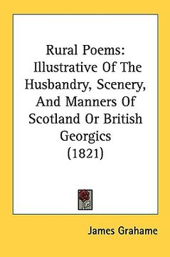 portada rural poems: illustrative of the husbandry, scenery, and manners of scotland or british georgics (1821) (en Inglés)