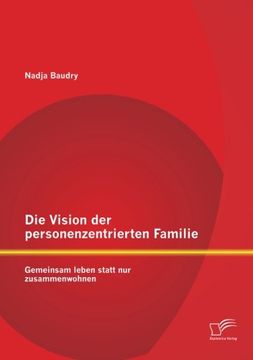 portada Die Vision der personenzentrierten Familie: Gemeinsam leben statt nur zusammenwohnen (German Edition)