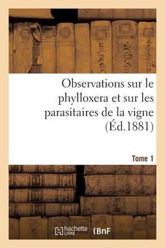 portada Observations Sur Le Phylloxera Et Sur Les Parasitaires de la Vigne (Éd.1881) Tome 1 (en Francés)