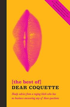 portada The Best of Dear Coquette: Shady Advice From a Raging Bitch who has no Business Answering any of These Questions (en Inglés)