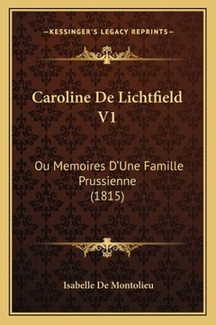 portada Caroline De Lichtfield V1: Ou Memoires D'Une Famille Prussienne (1815) (en Francés)