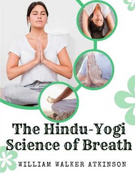portada The Hindu-Yogi Science of Breath: A Complete Manual Of The Oriental Breathing Philosophy Of Physical, Mental, Psychic And Spiritual Development (en Inglés)