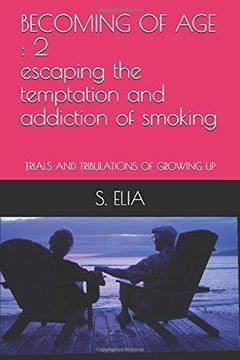 portada Becoming of age: 2 Escaping the Temptation and Addiction of Smoking: Trials and Tribulations of Growing up (in English)