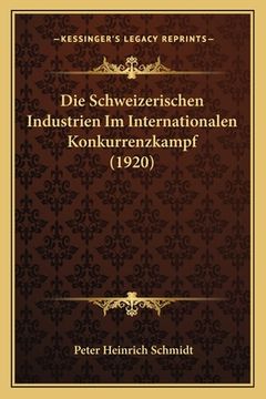 portada Die Schweizerischen Industrien Im Internationalen Konkurrenzkampf (1920) (en Alemán)