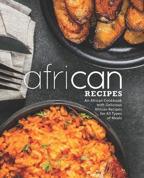 portada African Recipes: An African Cookbook with Delicious African Recipes for All Types of Meals (2nd Edition) (en Inglés)