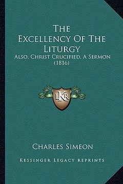 portada the excellency of the liturgy: also, christ crucified, a sermon (1816)