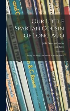 portada Our Little Spartan Cousin of Long Ago: Being the Story of Chartas, a Boy of Sparta (in English)
