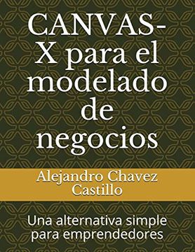 portada Canvas-X Para el Modelado de Negocios: Una Alternativa Simple Para Emprendedores (in Spanish)