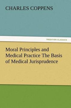 portada moral principles and medical practice the basis of medical jurisprudence (en Inglés)