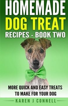 portada Homemade Dog Treat Recipes - Book Two: More Quick and Easy Treats to Make for Your Dog