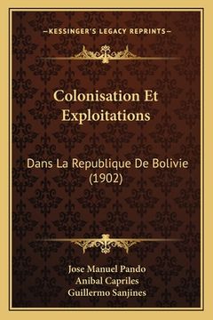 portada Colonisation Et Exploitations: Dans La Republique De Bolivie (1902) (in French)