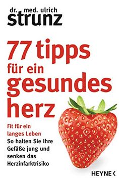 portada 77 Tipps für ein Gesundes Herz: Fit für ein Langes Leben - so Halten sie Ihre Gefäße Jung und Senken das Herzinfarktrisiko (en Alemán)