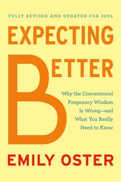 portada Expecting Better: Why the Conventional Pregnancy Wisdom Is Wrong--And What You Really Need to Know (en Inglés)