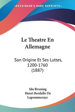 portada Le Theatre En Allemagne: Son Origine Et Ses Luttes, 1200-1760 (1887) (en Francés)