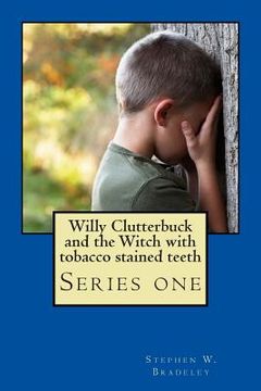 portada Willy Clutterbuck and the Witch with tobacco stained teeth (in English)