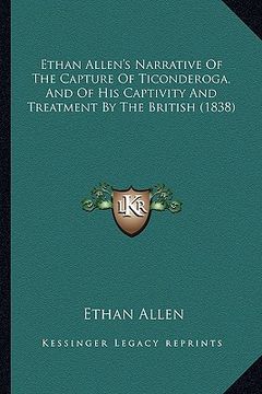 portada ethan allen's narrative of the capture of ticonderoga, and of his captivity and treatment by the british (1838)