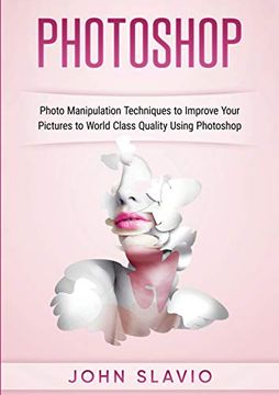portada Photoshop: Photoshop Manipulation Techniques to Improve Your Pictures to World Class Quality Using Photoshop (Color Version) (en Inglés)