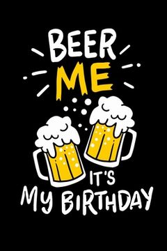 portada Beer Me, It's My Birthday: 120 Pages I 6x9 I Scuba Diving Notebook I Funny Alcohol And Drinking Birthday Gifts (en Inglés)