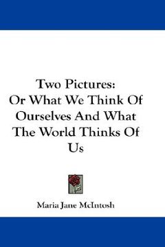 portada two pictures: or what we think of ourselves and what the world thinks of us (en Inglés)