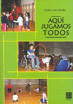 portada Aqui Jugamos Todos: Una Propuesta Para le Integracion de Alumnos con Discapacidad Motriz en las Sesiones Convencionales de Educacion Fisica