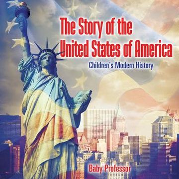 portada The Story of the United States of America Children's Modern History (en Inglés)