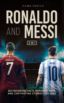 portada Ronaldo and Messi - 202 Fascinating Facts, Intriguing Trivia, and Captivating Stories for Fans (en Inglés)