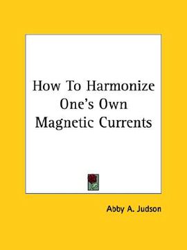 portada how to harmonize one's own magnetic currents (en Inglés)
