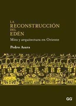 portada La Reconstruccion del Eden: Mito y Arquitectura en Oriente (in Spanish)